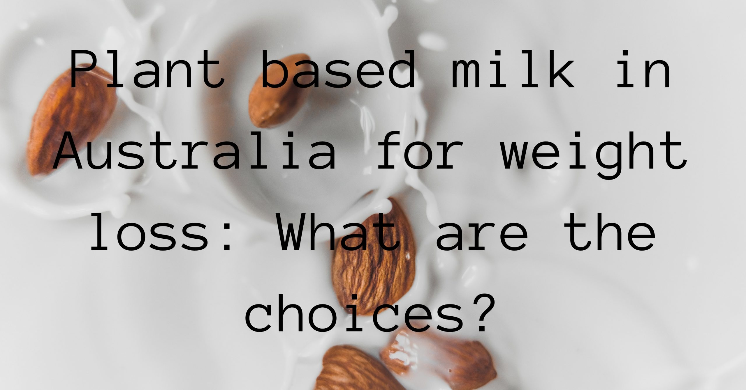 Plant based milk in Australia for weight loss